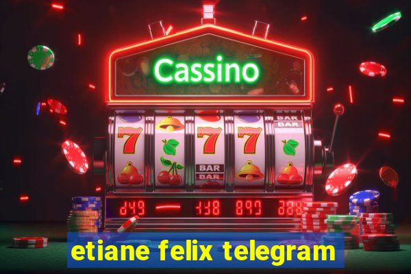 etiane felix telegram